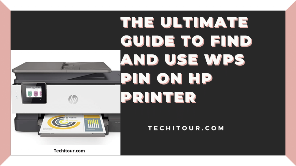 The Ultimate Guide To Find And Using Wps Pin On Hp Printer Techi Tour 8898