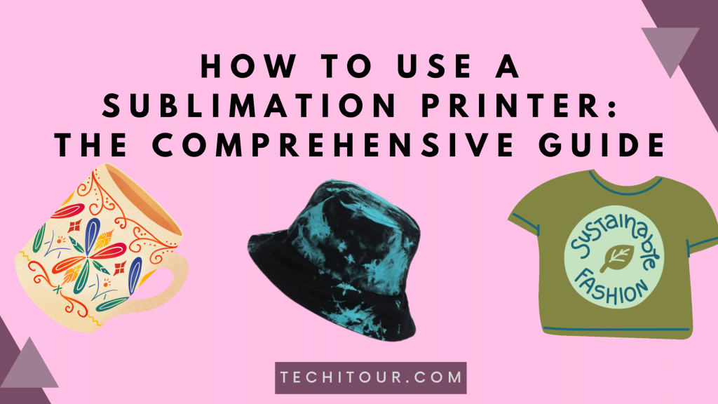 How To Use A Sublimation Printer The Comprehensive Guide 2023 Techi Tour 8042